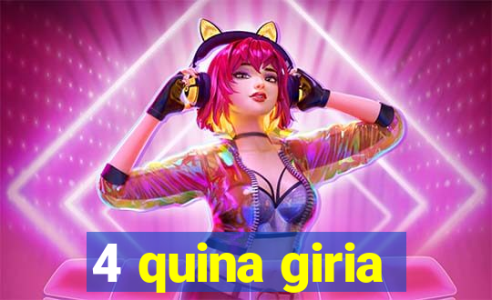 4 quina giria